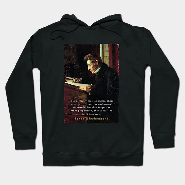 Søren Kierkegaard portrait and quote: It is perfectly true, as the philosophers say, that life must be understood backwards... Hoodie by artbleed